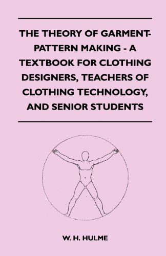 The Theory of Garment-Pattern Making - A Textbook for Clothing Designers, Teachers of Clothing Technology, and Senior Students - W. H. Hulme - Books - Read Books - 9781447400400 - April 15, 2011
