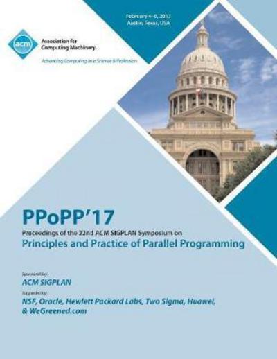 PPoPP 17 22nd ACM SIGPLAN Symposium on Principles and Practice of Parallel Programming - Ppopp 17 Conference Committee - Books - ACM - 9781450354400 - August 11, 2017