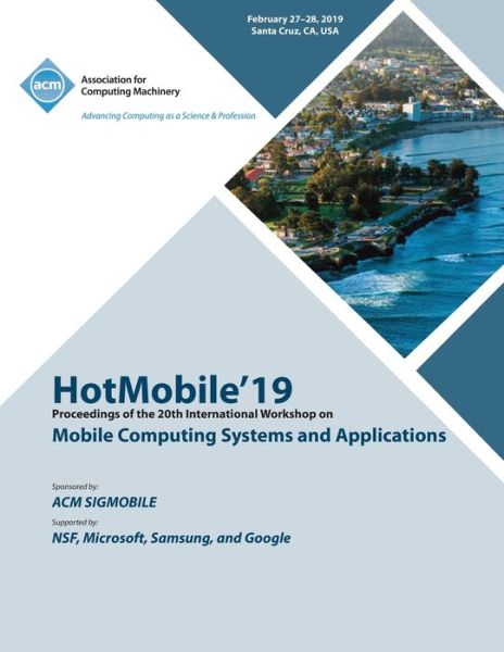 HotMobile'19: Proceedings of the 20th International Workshop on Mobile Computing Systems and Applications - Hotmobile'19 - Livros - ACM - 9781450367400 - 25 de março de 2020
