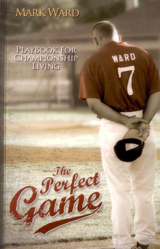 Cover for Mark Ward · The Perfect Game: Playbook for Championship Living (Paperback Book) (2010)