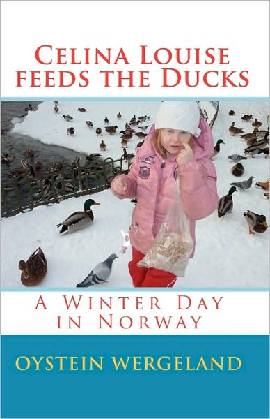 Cover for Oystein Wergeland · Celina Louise Feeds the Ducks: a Winter Day in Norway (Taschenbuch) (2010)