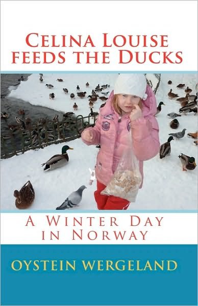 Cover for Oystein Wergeland · Celina Louise Feeds the Ducks: a Winter Day in Norway (Paperback Book) (2010)