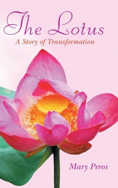 Cover for Mary Peros · The Lotus: a Story of Transformation (Hardcover Book) (2014)