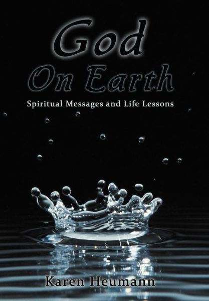 Cover for Karen Heumann · God on Earth: Spiritual Messages and Life Lessons (Gebundenes Buch) (2012)