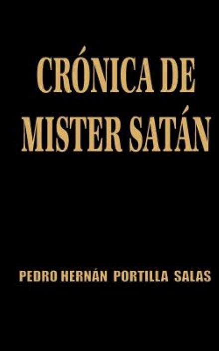 Cover for Eng. Pedro Hernán Portilla Salas · Crónica De Mister Satán (Taschenbuch) [Spanish edition] (2011)
