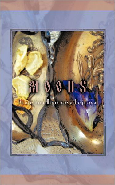 Moods - Ekaterina Dimitrova Bojilova - Livres - Authorhouse - 9781456787400 - 30 août 2011