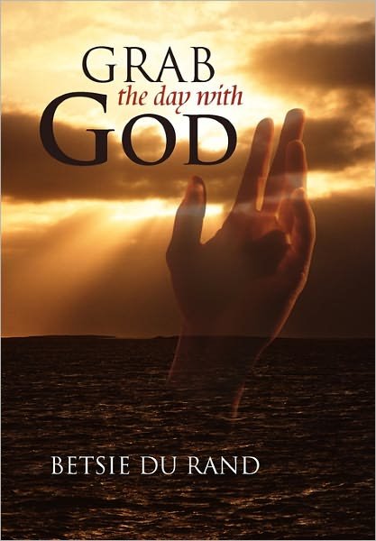 Cover for Betsie Du Rand · Grab the Day with God (Hardcover bog) (2011)
