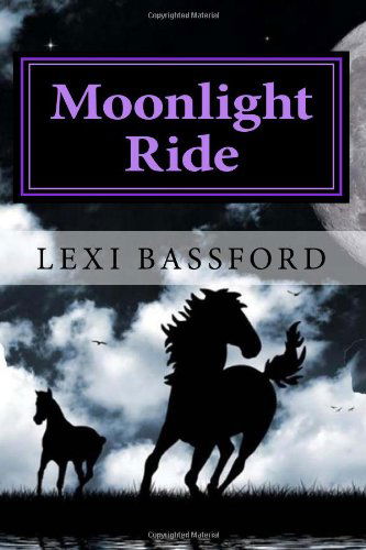 Cover for Lexi R Bassford · Moonlight Ride: a Book for Those Who Dream of Horses (Paperback Bog) (2011)