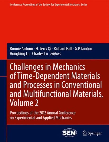 Cover for Bonnie Antoun · Challenges in Mechanics of Time-Dependent Materials and Processes in Conventional and Multifunctional Materials, Volume 2: Proceedings of the 2012 Annual Conference on Experimental and Applied Mechanics - Conference Proceedings of the Society for Experime (Hardcover Book) [2013 edition] (2012)