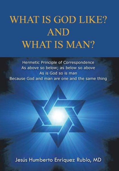 Cover for Jesus Humberto Enriquez Rubio Md · What is God Like? and What is Man? (Hardcover Book) (2013)