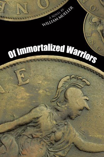 Cover for William Mueller · Of Immortalized Warriors: a Novel (Paperback Book) (2011)