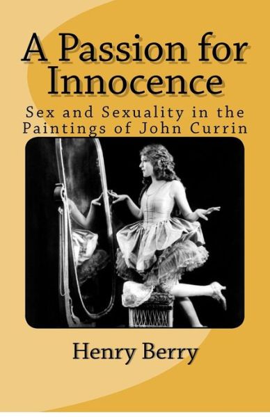 Cover for Henry Berry · A Passion for Innocence: Sex and Sexuality in the Paintings of John Currin (Paperback Book) (2012)