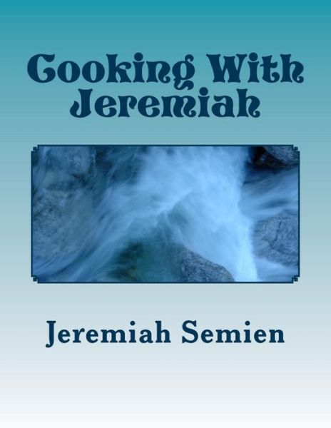 Cover for Jeremiah Semien · Cooking with Jeremiah (Taschenbuch) (2011)