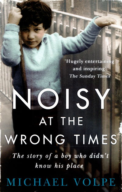 Cover for Michael Volpe · Noisy at the Wrong Times: The uplifting story of a different kind of education - 'Hugely entertaining and inspiring' The Sunday Times (Paperback Book) (2015)