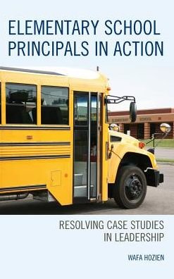 Cover for Wafa Hozien · Elementary School Principals in Action: Resolving Case Studies in Leadership (Hardcover Book) (2017)