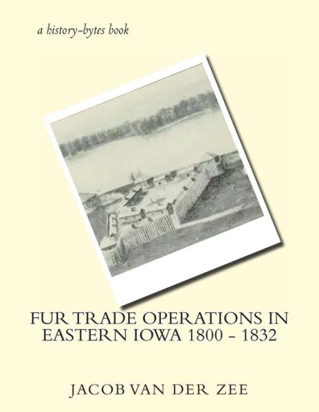 Cover for Jacob Van Der Zee · Fur Trade Operations in Eastern Iowa 1800 - 1832 (Paperback Book) (2012)