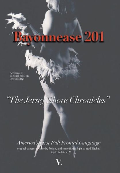 Cover for V · Bayonnease 201: 2nd Edition Jersey Shore Chronicles: Second Edition: the Jersey Shore Chronicles (Hardcover bog) (2013)