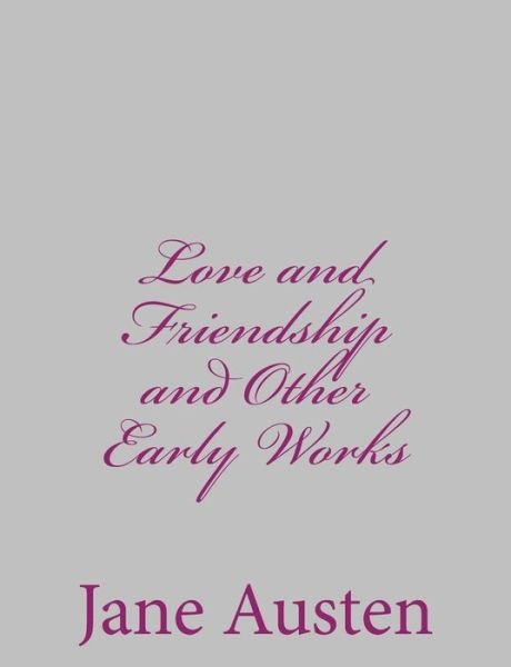 Love and Friendship and Other Early Works - Jane Austen - Bøger - Createspace - 9781484001400 - 30. marts 2013