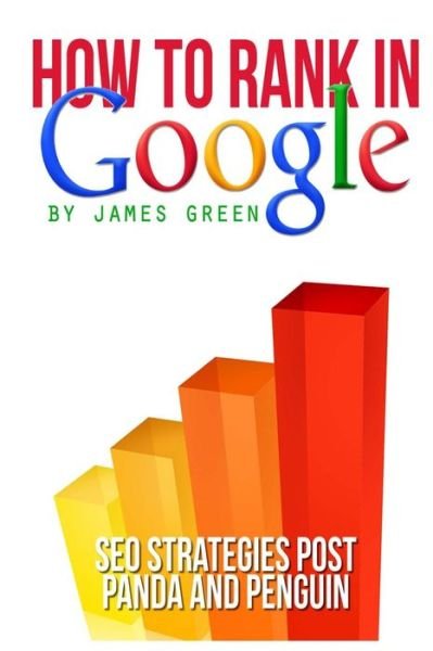 Cover for James Green · How to Rank in Google: Seo Strategies Post Panda and Penguin (Paperback Book) (2013)