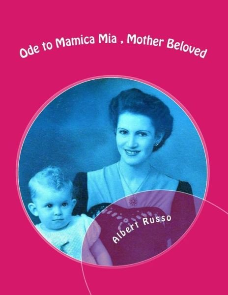 Cover for Albert Russo · Ode to Mamica Mia, Mother Beloved: Photos, Poems, with the Full Novel and Eulogy (Paperback Book) (2013)