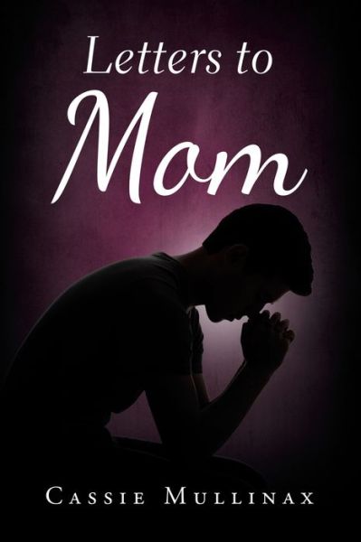 Letters to Mom - Cassie Mullinax - Books - Liferich - 9781489725400 - November 7, 2019
