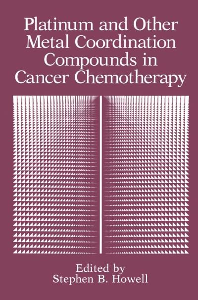 Cover for Stephen B Howell · Platinum and Other Metal Coordination Compounds in Cancer Chemotherapy (Paperback Bog) [Softcover reprint of the original 1st ed. 1991 edition] (2013)