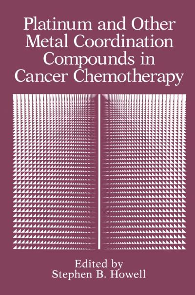 Cover for Stephen B Howell · Platinum and Other Metal Coordination Compounds in Cancer Chemotherapy (Pocketbok) [Softcover reprint of the original 1st ed. 1991 edition] (2013)