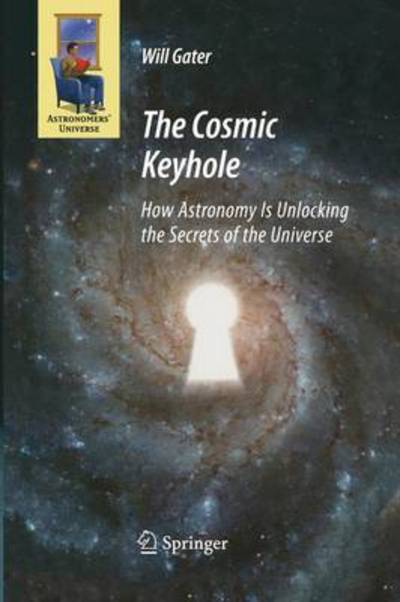 Cover for Will Gater · The Cosmic Keyhole: How Astronomy Is Unlocking the Secrets of the Universe - Astronomers' Universe (Paperback Book) [2009 edition] (2014)