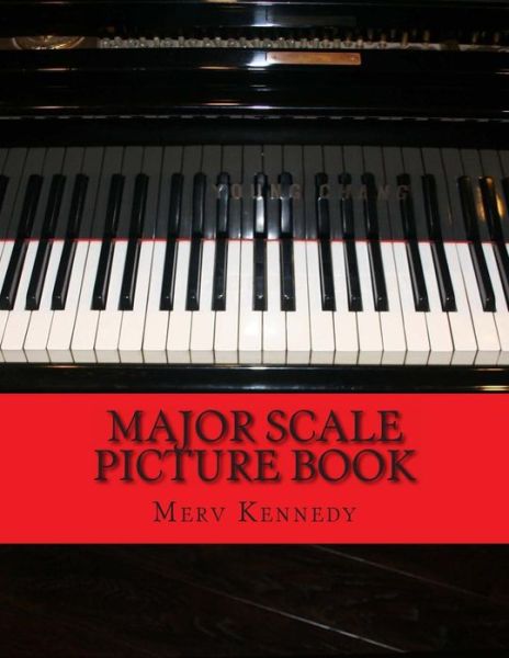 Major Scale Picture Book - Merv Kennedy - Książki - Createspace - 9781490420400 - 16 czerwca 2013