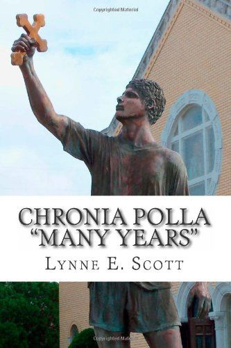 Chronia Polla "Many Years" - Lynne E. Scott - Books - CreateSpace Independent Publishing Platf - 9781490503400 - February 12, 2014