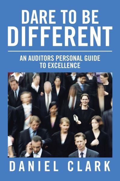 Dare to Be Different - Daniel Clark - Books - Trafford Publishing - 9781490772400 - April 28, 2016