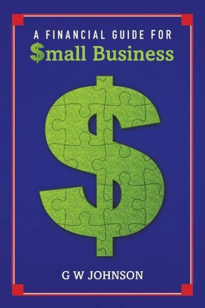Cover for G W Johnson · A Financial Guide for Small Business (Taschenbuch) (2013)