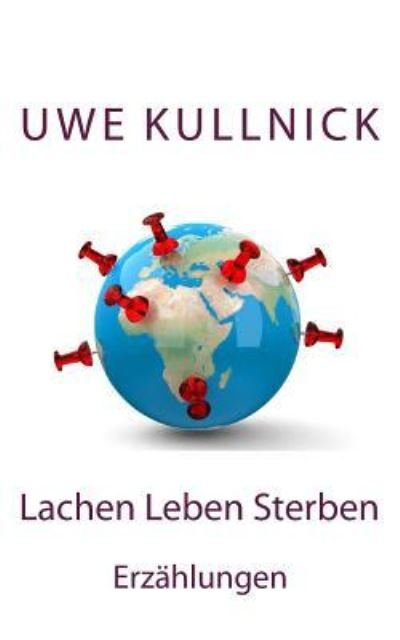 Cover for Uwe Kullnick · Lachen Leben Sterben: Erzahlungen (Pocketbok) (2013)