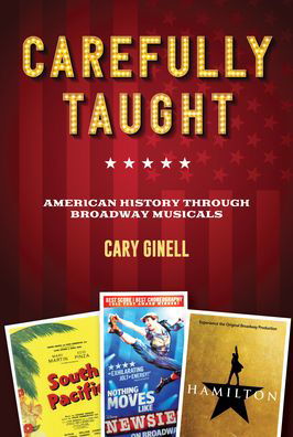 Cover for Cary Ginell · Carefully Taught: American History through Broadway Musicals (Innbunden bok) (2022)