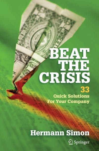 Cover for Hermann Simon · Beat the Crisis: 33 Quick Solutions for Your Company (Paperback Bog) [Softcover reprint of the original 1st ed. 2010 edition] (2016)
