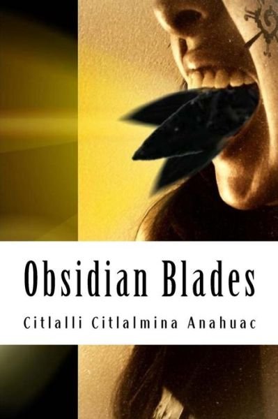 Cover for Citlalli Citlalmina Anahuac · Obsidian Blades: Decolonizing Poetry for the Liberation of Indigenous People in Occupied Amerikkka (Taschenbuch) (2013)