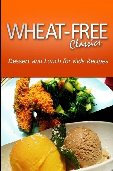 Cover for Wheat Free Classics Compilations · Wheat-free Classics - Dessert and Lunch for Kids Recipes (Paperback Bog) (2013)