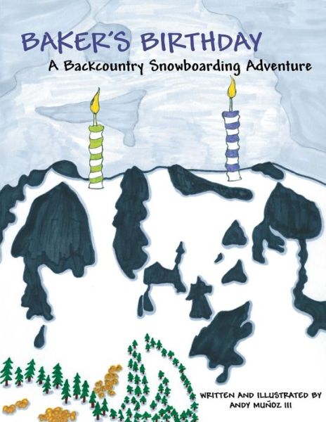 Cover for Munoz, Andy, III · Baker's Birthday: a Backcountry Snowboarding Adventure (Paperback Book) (2014)