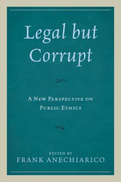 Cover for Frank Anechiarico · Legal but Corrupt: A New Perspective on Public Ethics (Paperback Book) (2018)