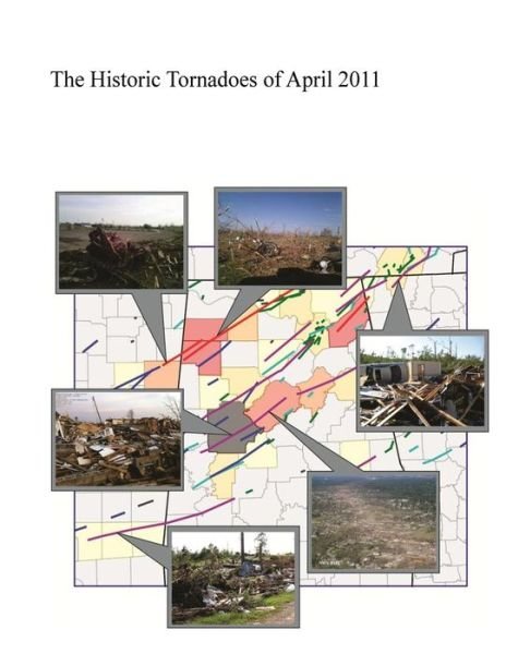 The Historic Tornadoes of April 2011 - U S Department of Commerce - Libros - Createspace - 9781500349400 - 29 de junio de 2014