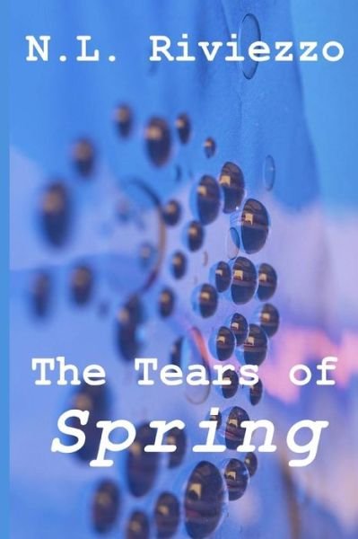 Cover for N L Riviezzo · The Tears of Spring (Seasons of Self) (Volume 3) (Paperback Book) (2014)