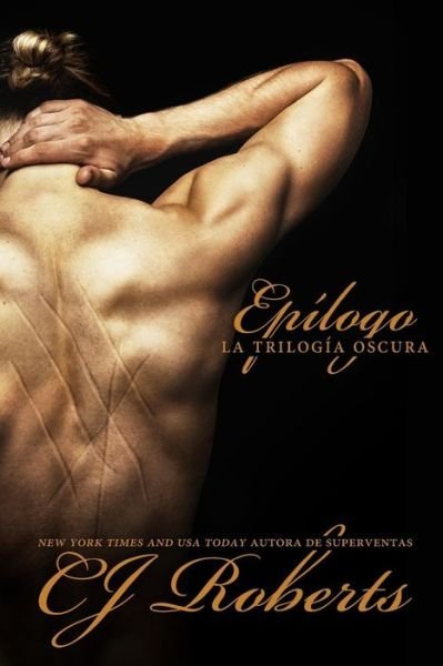 Epílogo (La Trilogía Oscura) (Volume 3) (Spanish Edition) - Cj Roberts - Books - CreateSpace Independent Publishing Platf - 9781502473400 - October 3, 2014