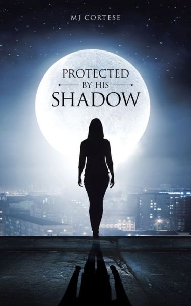 Cover for Mj Cortese · Protected By His Shadow (Pocketbok) (2015)
