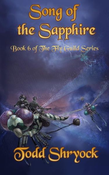 Cover for Todd Shryock · Song of the Sapphire (The Fly Guild Series) (Volume 6) (Paperback Book) (2014)