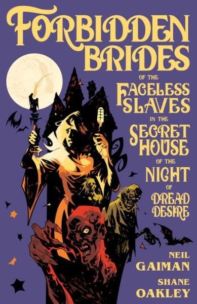 Cover for Neil Gaiman · Forbidden Brides of the Faceless Slaves in the Secret House of the Night of Dread Desire (Innbunden bok) [First edition. edition] (2017)