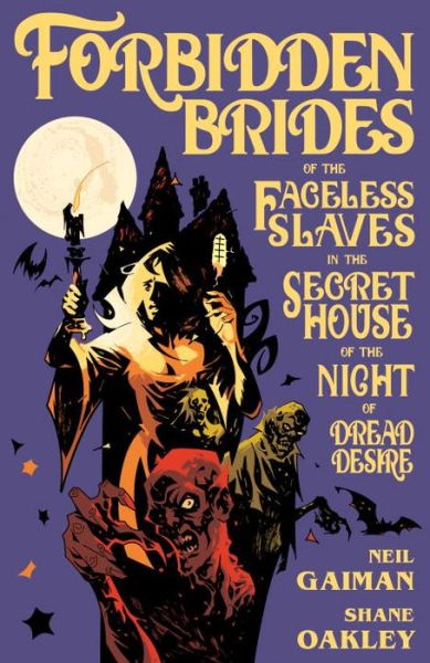 Cover for Neil Gaiman · Forbidden Brides of the Faceless Slaves in the Secret House of the Night of Dread Desire (Hardcover Book) [First edition. edition] (2017)