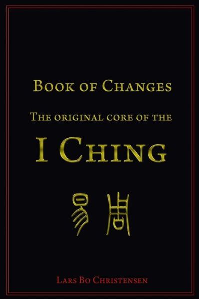 Cover for Lars Bo Christensen · Book of Changes - the Original Core of the I Ching (Paperback Book) (2015)