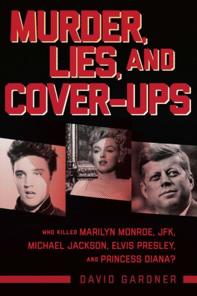 Cover for David Gardner · Murder, Lies, and Cover-Ups : Who Killed Marilyn Monroe, JFK, Michael Jackson, Elvis Presley, and Princess Diana? (Hardcover Book) (2018)