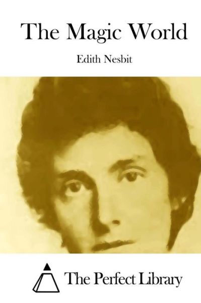 The Magic World - Edith Nesbit - Książki - Createspace - 9781512287400 - 19 maja 2015