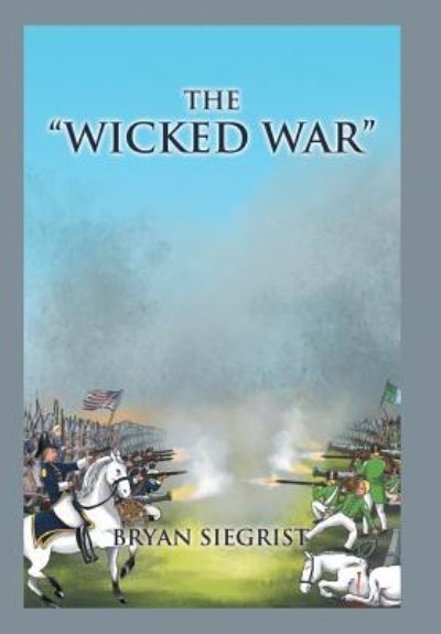 Cover for Bryan Siegrist · The Wicked War (Hardcover Book) (2016)